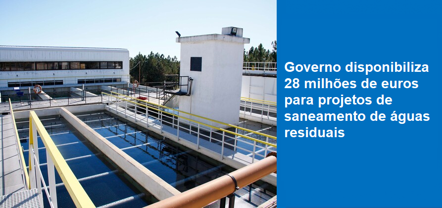 Governo disponibiliza 28 milhões de euros para projetos de saneamento de águas residuais