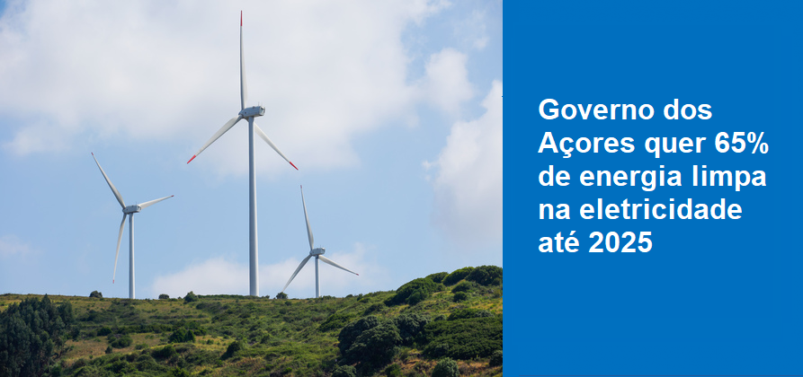 Governo dos Açores quer 65% de energia limpa na eletricidade até 2025