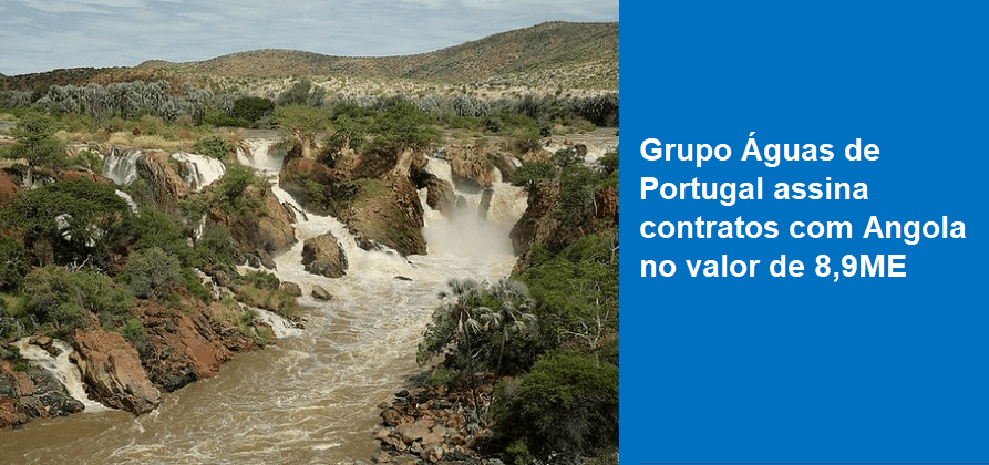 Grupo Águas de Portugal assina contratos com Angola no valor de 8,9ME