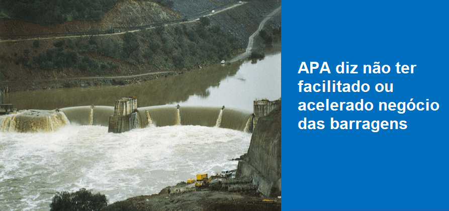 APA diz não ter facilitado ou acelerado negócio das barragens
