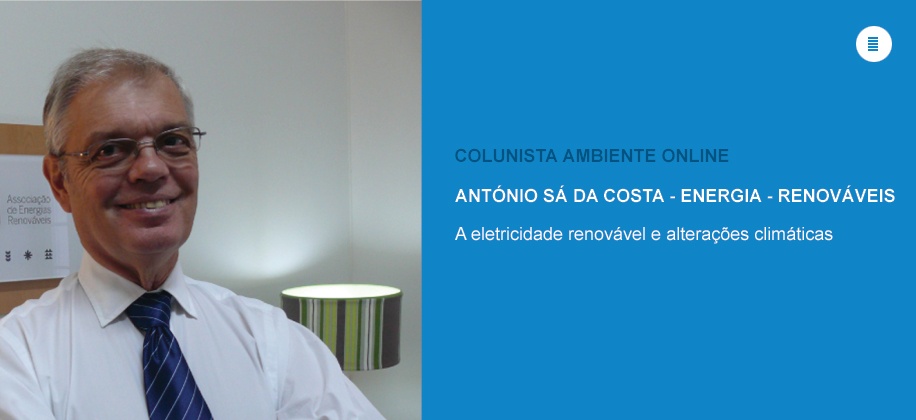 Colunista António Sá da Costa (Energia-Renováveis): A eletricidade renovável e alterações climáticas