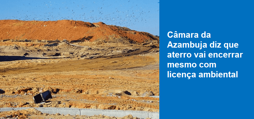 Câmara da Azambuja diz que aterro vai encerrar mesmo com licença ambiental