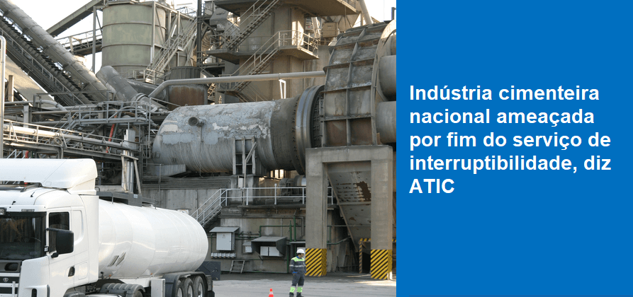Indústria cimenteira nacional ameaçada por fim do serviço de interruptibilidade, diz ATIC