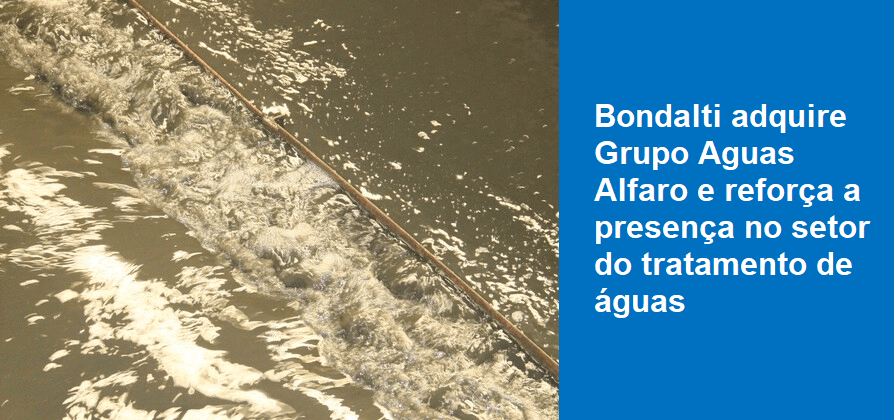 Bondalti adquire Grupo Aguas Alfaro e reforça a presença no setor do tratamento de águas