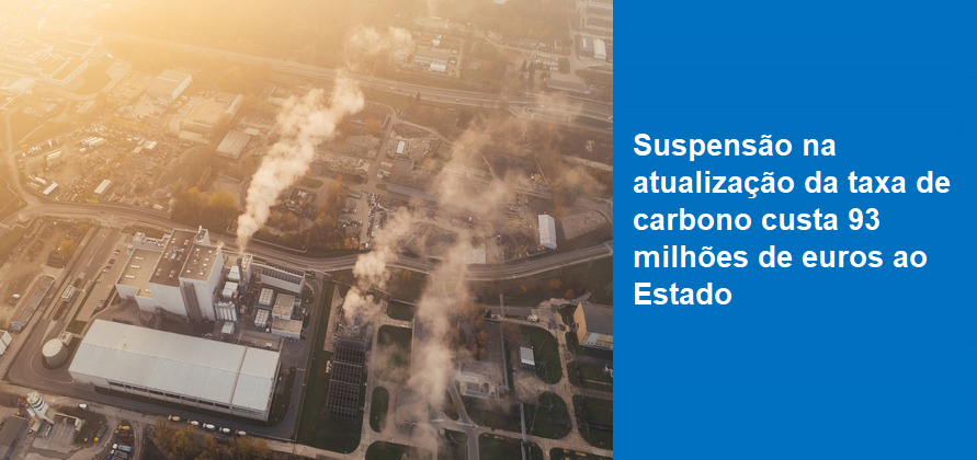 Suspensão na atualização da taxa de carbono custa 93 milhões de euros ao Estado