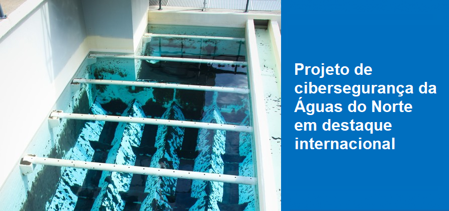Projeto de cibersegurança da Águas do Norte em destaque internacional 