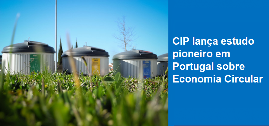 CIP lança estudo pioneiro em Portugal sobre Economia Circular 
