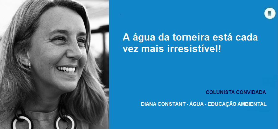 Colunista convidada Diana Constant (Água): A água da torneira está cada vez mais irresistível!