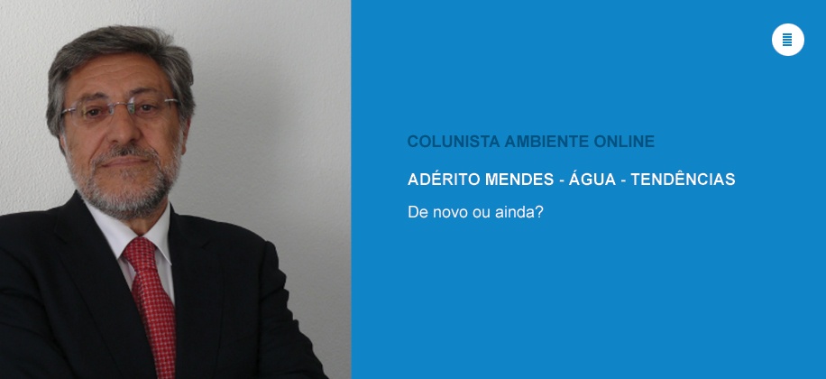 Colunista Adérito Mendes (Água - Tendências): De novo ou ainda? 