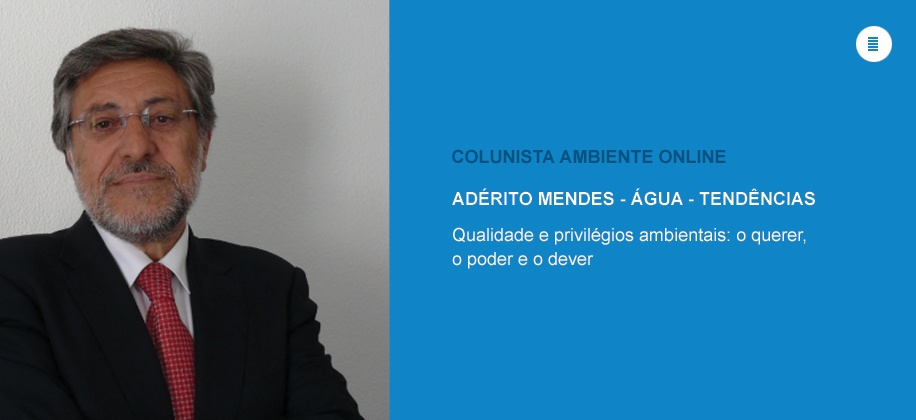Colunista Adérito Mendes (Água): Qualidade e privilégios ambientais: o querer, o poder e o dever