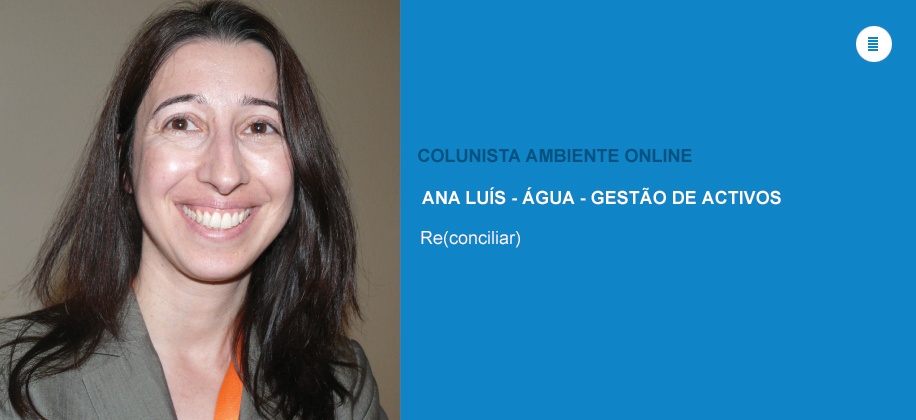Colunista Ana Luís (Água - Gestão de Ativos): (Re)conciliar