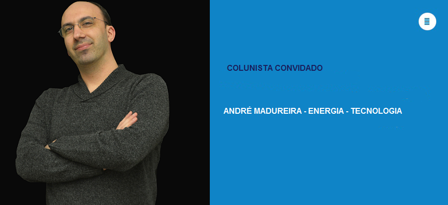 Colunista convidado André Madureira: 9 Desafios (e Oportunidades) para o Sistema de Energia do Futuro