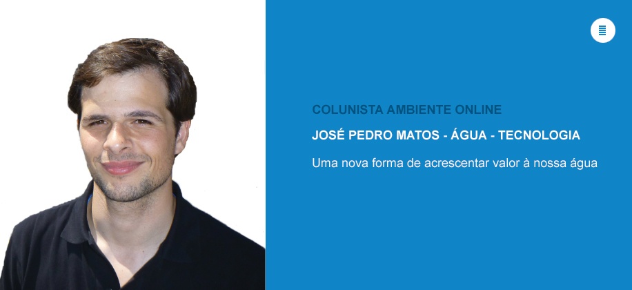 Colunista José Pedro Matos (Água-Tecnologia): Uma nova forma de acrescentar valor à nossa água