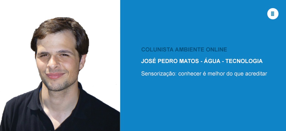 Colunista José Pedro Matos (Água-Tecnologia): Sensorização: conhecer é melhor do que acreditar