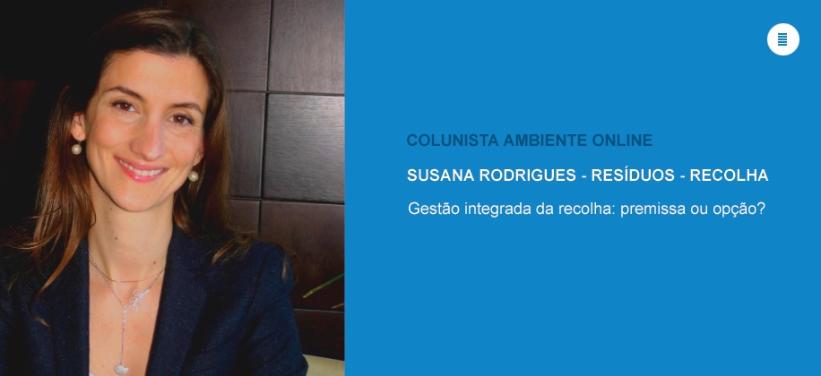Colunista Susana Rodrigues (Resíduos-Recolha): Gestão integrada da recolha: premissa ou opção?