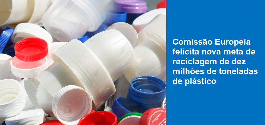 Comissão Europeia felicita nova meta de reciclagem de dez milhões de toneladas de plástico
