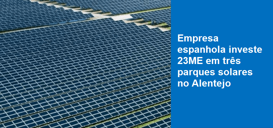 Empresa espanhola investe 23ME em três parques solares no Alentejo