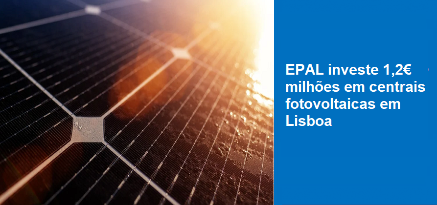 EPAL investe 1,2€ milhões em centrais fotovoltaicas em Lisboa