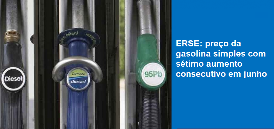 ERSE: preço da gasolina simples com sétimo aumento consecutivo em junho