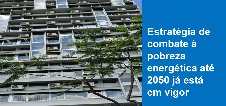 Estratégia de combate à pobreza energética até 2050 já está em vigor