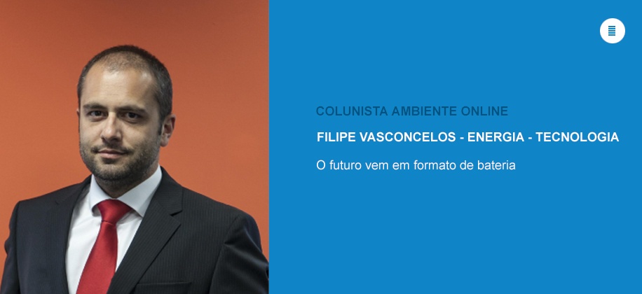 Colunista Filipe Vasconcelos (Energia - Tecnologia): O futuro vem em formato de bateria