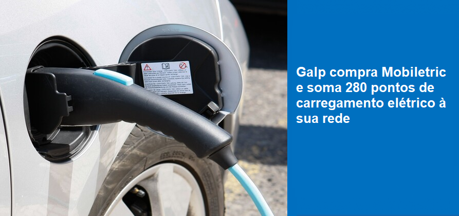 Galp compra Mobiletric e soma 280 pontos de carregamento elétrico à sua rede