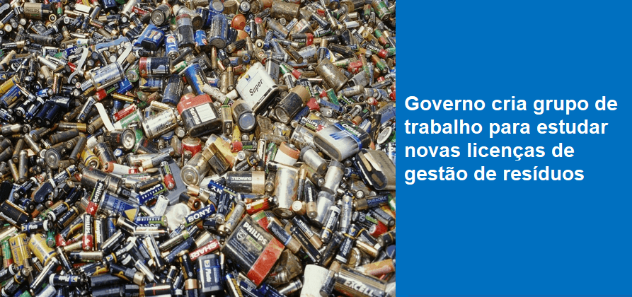 Governo cria grupo de trabalho para estudar novas licenças de gestão de resíduos