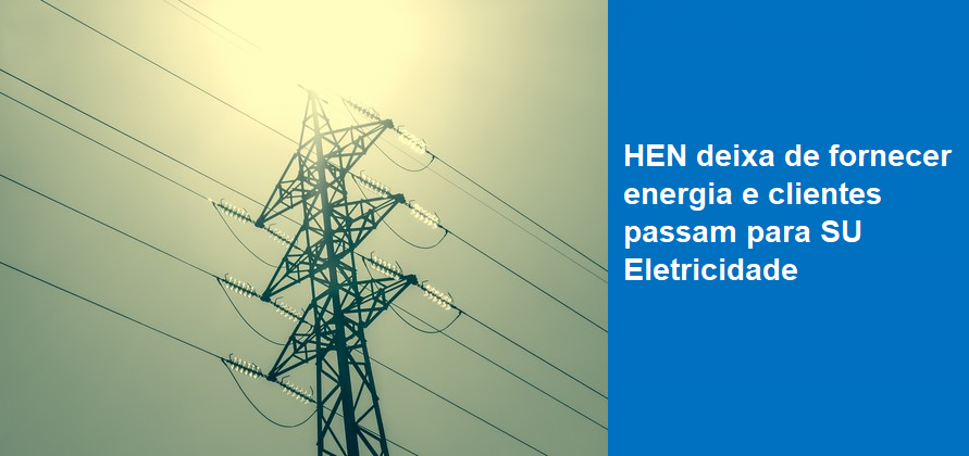 HEN deixa de fornecer energia e clientes passam para SU Eletricidade 