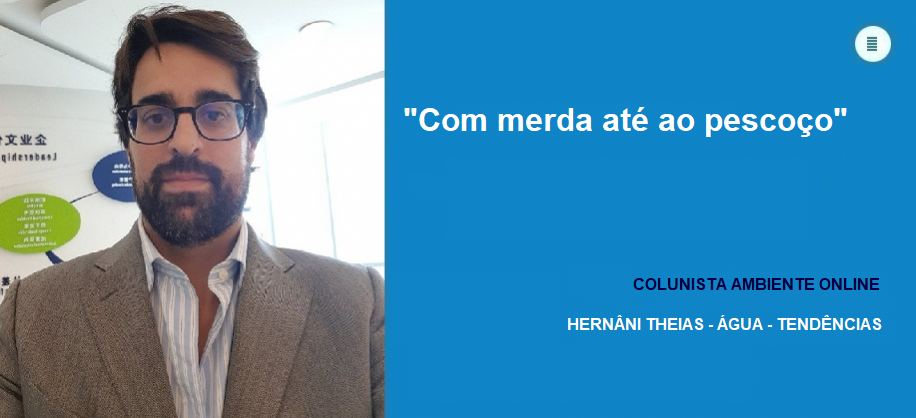 Colunista Hernâni Theias (Água-Tendências): Com merda até ao pescoço