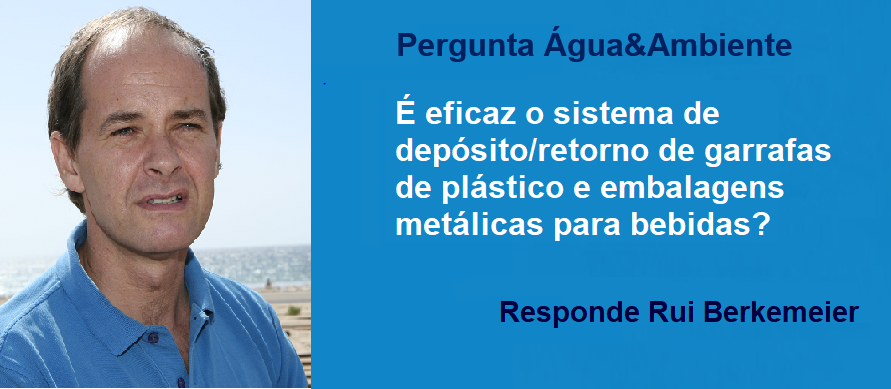 Pergunta Água&Ambiente: É eficaz o sistema de depósito/retorno de garrafas de plástico e embalagens metálicas para bebidas? 