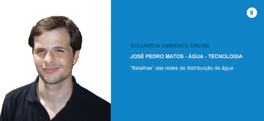 Colunista José Pedro Matos (Água - Tecnologia): “Batalhas” das redes de distribuição de água