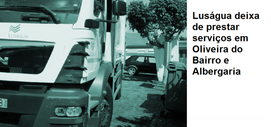 Luságua deixa de prestar serviços em Oliveira do Bairro e Albergaria