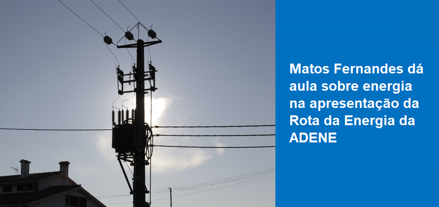 Matos Fernandes dá aula sobre energia na apresentação da Rota da Energia da ADENE
