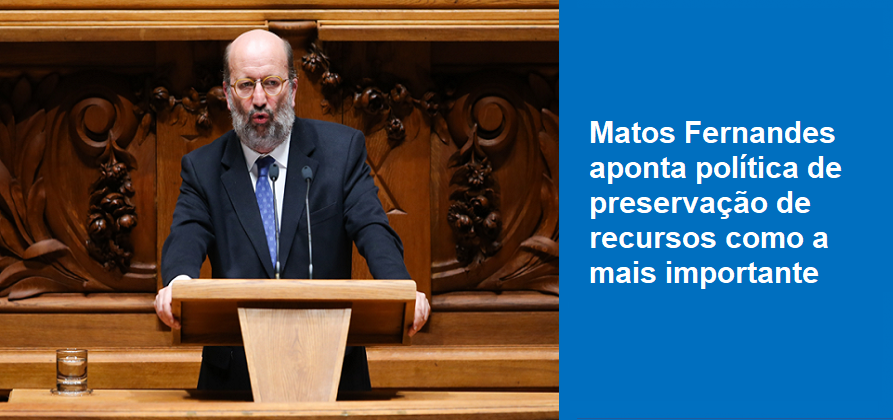 Matos Fernandes aponta política de preservação de recursos como a mais importante