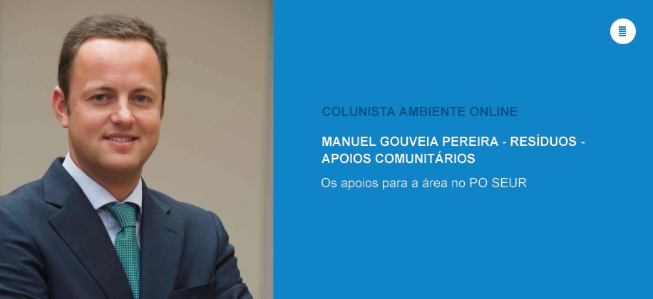 Colunista Manuel Gouveia Pereira (Resíduos - Apoios Comunitários): Os apoios para a área no PO SEUR