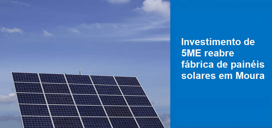 Investimento de 5ME reabre fábrica de painéis solares em Moura