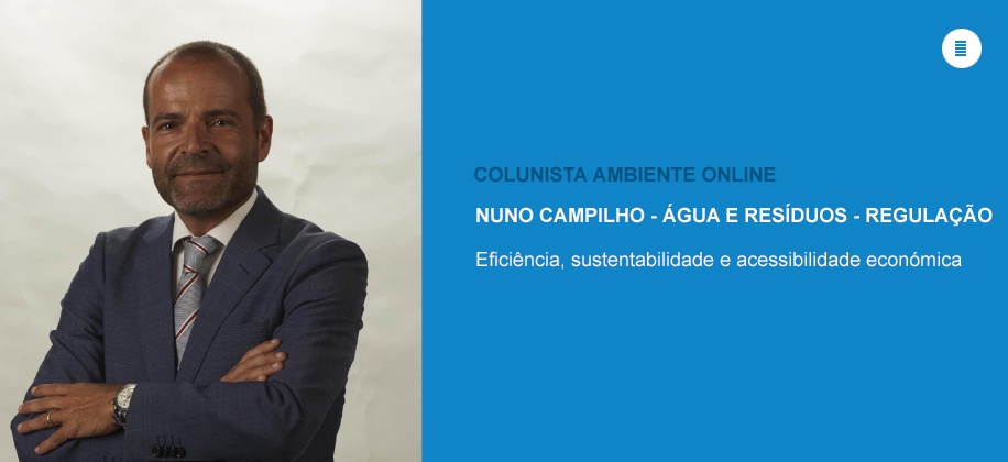 Nuno Campilho (Água e Resíduos - Regulação): Eficiência, sustentabilidade e acessibilidade económica