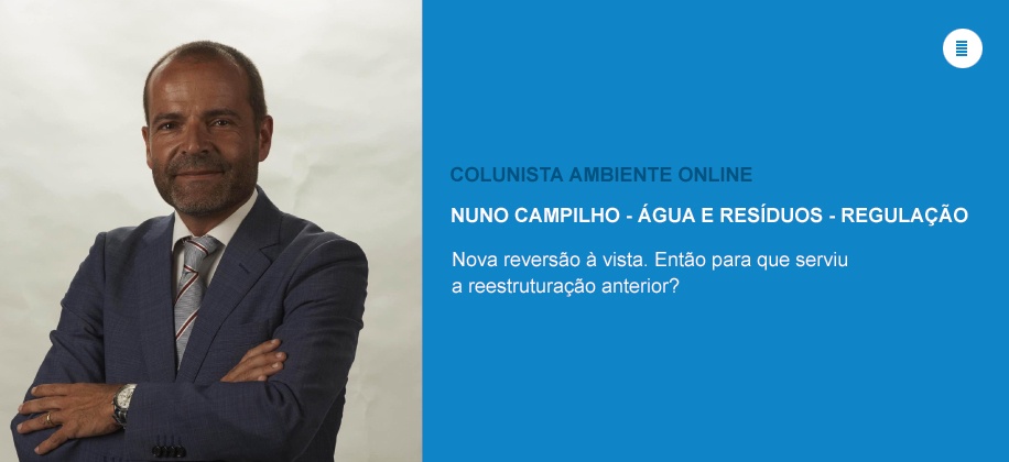 Nuno Campilho (Água-Regulação): Nova reversão à vista. Então para que serviu a reestruturação anterior?
