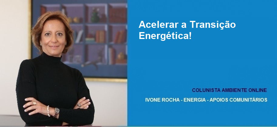 Ivone Rocha (Energia-Apoios Comunitários): Acelerar a Transição Energética!
