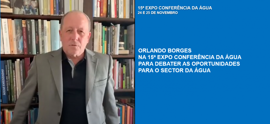 Orlando Borges na 15ª Expo Conferência da Água para debater as Oportunidades para o Sector da Água