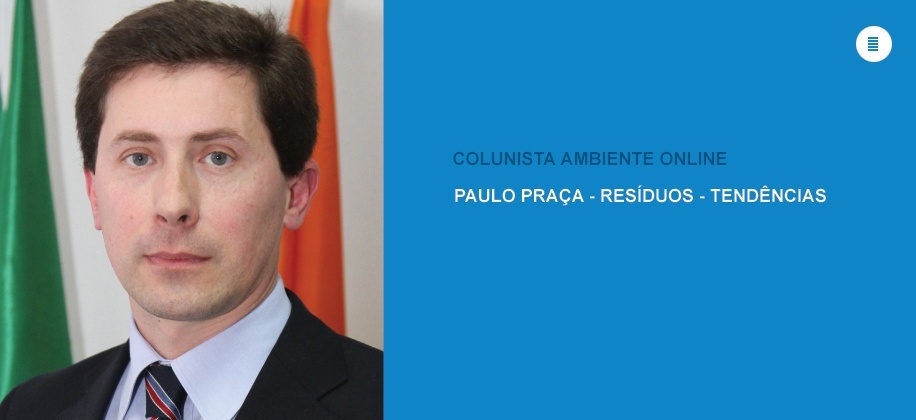 Colunista Paulo Praça (Resíduos-Tendências): A revisitação do PERSU 2020 e a Economia Circular
