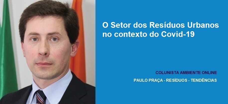 Colunista Paulo Praça: O Setor dos Resíduos Urbanos no contexto do Covid-19