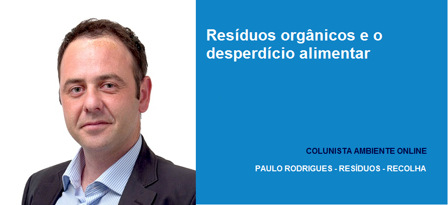 Paulo Rodrigues (Resíduos - Recolha): Resíduos Orgânicos e o Desperdício Alimentar