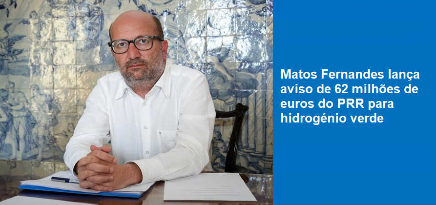 Matos Fernandes lança aviso de 62 milhões de euros do PRR para hidrogénio verde
