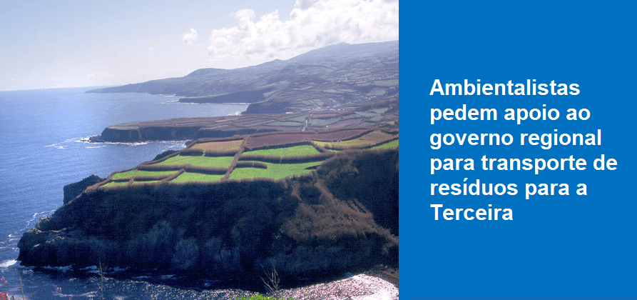 Ambientalistas pedem apoio ao governo regional para transporte de resíduos para a Terceira