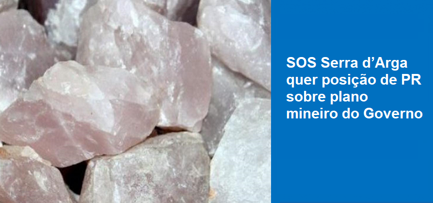 SOS Serra d’Arga quer posição de PR sobre plano mineiro do Governo