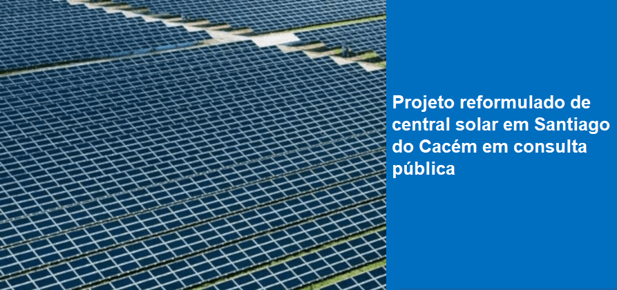 Projeto reformulado de Central Solar em Santiago do Cacém em consulta pública