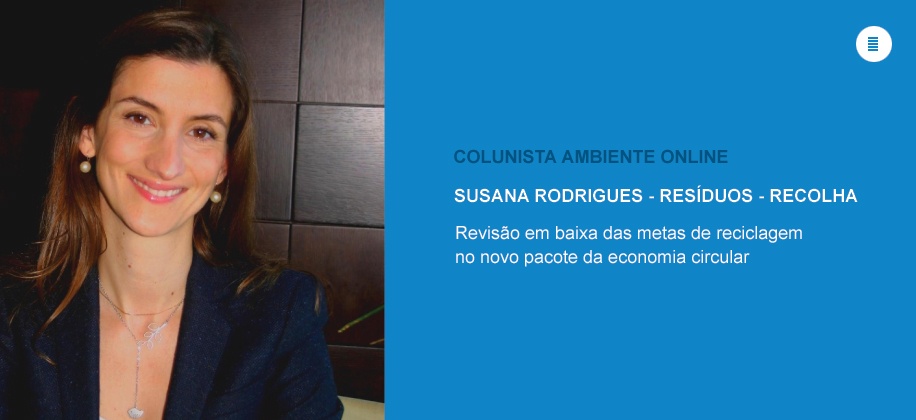 Colunista Susana Rodrigues (Resíduos - Recolha): Revisão em baixa das metas de reciclagem 