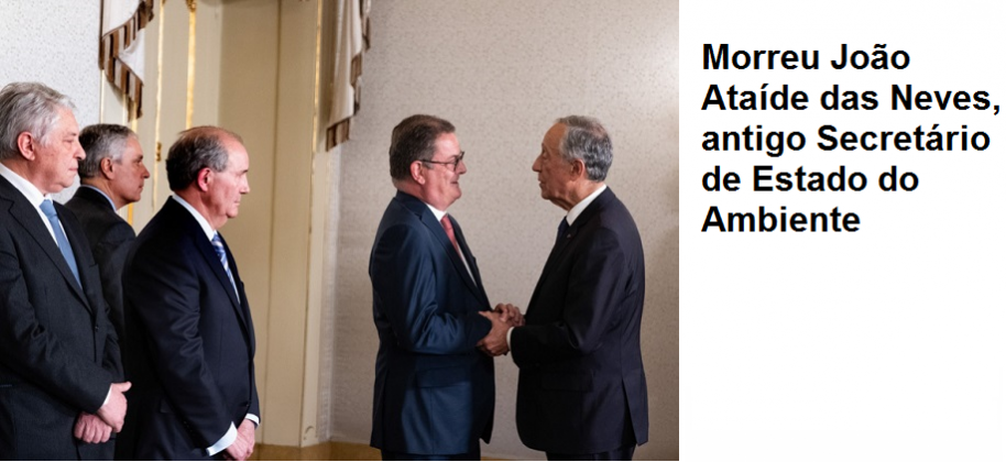 Morreu João Ataíde das Neves, antigo Secretário de Estado do Ambiente