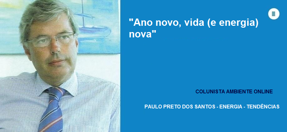 Colunista Paulo Preto dos Santos (Energia): Ano novo, vida (e energia) nova